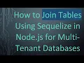 How to Join Tables Using Sequelize in Node js for Multi-Tenant Databases