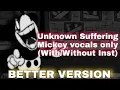 Download Lagu Unknown Suffering(MICKEY VOCALS ONLY, WITH/WITHOUT INSTRUMENTAL!) Better/New Version