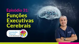FUNÇÕES EXECUTIVAS CEREBRAIS | EP. 31