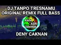 Download Lagu DJ TANPO TRESNAMU ( ORIGINAL REMIX FULL BASS )- DENY CAKNAN