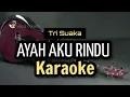 Download Lagu TRI SUAKA (KARAOKE) AYAH AKU RINDU