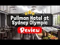 Pullman Hotel at Sydney Olympic Park Review - Is This Hotel Worth It