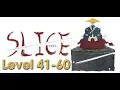 SLICE Level 41-60 Full Walkthrough Guide
