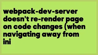 webpack-dev-server doesn t re-render page on code changes when navigating away 2 answers