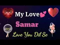 Lagu MY LOVE SAMAR / SAMAR MY LOVE SONG RINGTONE / SAMAR NAME WHATSAPP STATUS