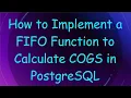 How to Implement a FIFO Function to Calculate COGS in PostgreSQL