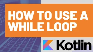 How to Use a Kotlin While Loop