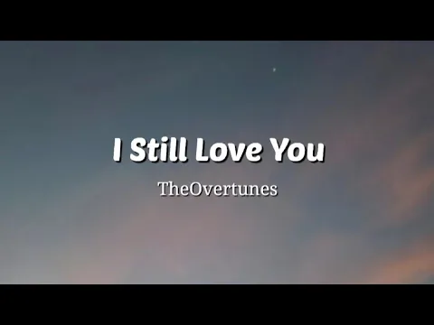 Download MP3 I Still Love You - TheOvertunes (Lyrics Video)