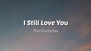 I Still Love You - TheOvertunes (Lyrics Video)