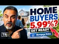 Mortgage Rates to 5 99 Homebuyers Need to Watch This Now