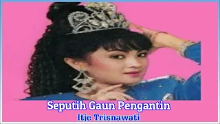 Download ITJE TRISNAWATI - SEPUTIH GAUN PENGANTIN || DANGDUT KENANGAN MP3