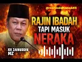 Astaghfirullah! Rajin Sholat \u0026 Ngaji Tapi Tetap Masuk Neraka | KH Zainuddin MZ