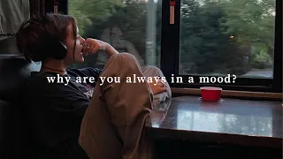 Why Are You Always In A Mood A Playlist 