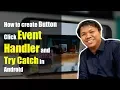 How to create Button Click Event Handler and Try Catch in Android