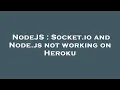 NodeJS Socket io and Node js not working on Heroku