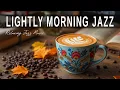 Download Lagu Lightly Morning Jazz☕  Bossa Nova Instrumental \u0026 Relaxing Jazz Cafe Music for Studying.