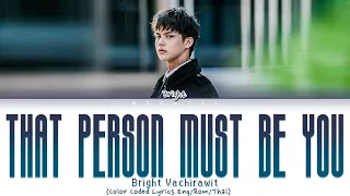 Download BRIGHT VACHIRAWIT - 'THAT PERSON MUST BE YOU' (คนนั้นต้องเป็นเธอ) Lyrics Color Coded Thai/Rom/Eng MP3