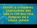 DevOps SysAdmins Configuring DNS and IIS for multiple domains on a single server