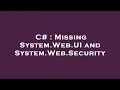 C Missing System Web UI and System Web Security