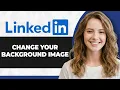 How to Change Your LinkedIn Background Image Full 2026 Guide