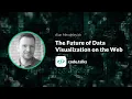 code talks 2018 The Future of Data Visualization on the Web