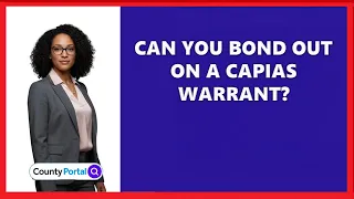 Can You Bond Out On A Capias Warrant