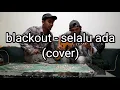 blackout - selalu ada (cover) adit sopo ft eky gara yg suka bikin gara-gara [lirik]