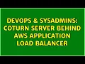 DevOps SysAdmins Coturn server behind AWS application load balancer 2 Solutions
