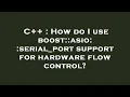 C How do I use boost asio serial - port support for hardware flow control