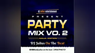 DJ Julius Naija Party Mix Vol 2 09067946719 Naija Trending Mix 