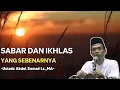 Lagu Sabar Dan Ikhlas Yang Sebenarnya || Ustadz Abdul Somad 