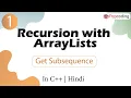 Get Subsequence Recursion with ArrayLists In Hindi C - 1