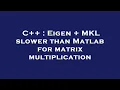 C Eigen MKL slower than Matlab for matrix multiplication