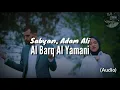 Download Lagu Al Barq Al Yamani - Sabyan Ft. Adam Ali (Audio) - WLM