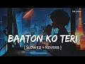 Download Lagu Baaton Ko Teri (Slowed + Reverb) | Arijit Singh | All Is Well | SR Lofi