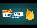 How to Delete Firebase Project from Firebase Console Firebase tutorial