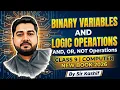 Binary Variables and Logic Operations AND OR NOT Operations Class 9 Computer New Book 2026