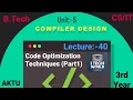 Compiler Design - CD Lec -40 Unit -5 Code Optimization techniques Part 1 B Tech AKTU 3rd Year CSE