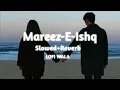 Download Lagu Mareez-E-Ishq | [ Slowed+Reverb ] | ZiD | Arijit Singh | LOFI WALA