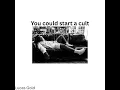 You could start a cult