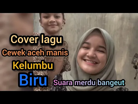 Download MP3 terbaru cover lagu kelumbu biru oleh cewek aceh maniss 🤭