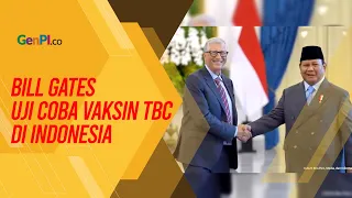 Bill Gates Uji Coba Vaksin TBC di Indonesia