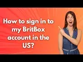 How to sign in to my BritBox account in the US - Step by Step