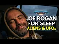 Joe Rogan Talks You to Sleep about ALIENS UFOs 3 HR Compilation