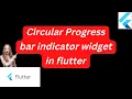 circular progress indicator widget in flutter