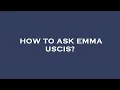 How to ask emma uscis