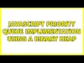 JavaScript Priority Queue implementation using a binary heap 2 Solutions