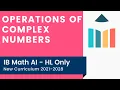 Operations of Complex Numbers IB Math AI HL