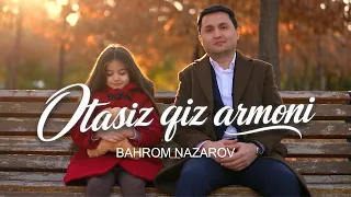 Bahrom Nazarov - Otasiz qiz armoni (Mood Video)