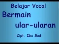Lagu VOCAL BERMAIN ULAR-ULARAN  Cipt. Ibu Sud